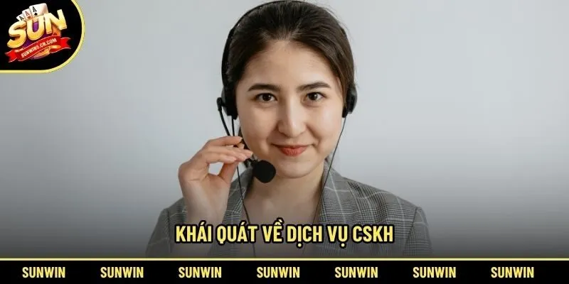 Khái quát về dịch vụ CSKH