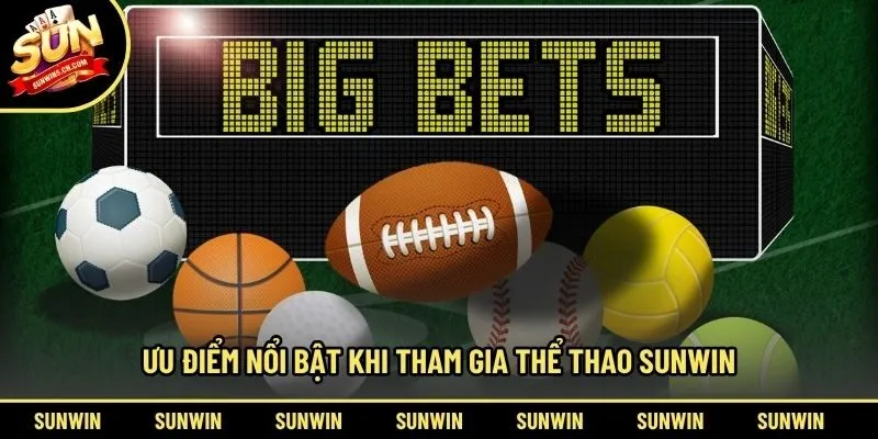 Ưu điểm nổi bật khi tham gia thể thao Sunwin